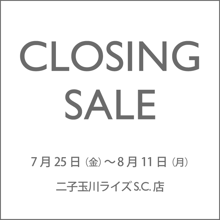 【CLOSING SALE】二子玉川RISE S.C.店